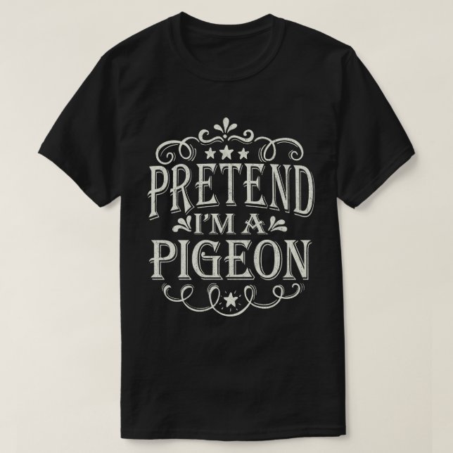 Pretend I'm A Pigeon Easy Lazy Halloween Costume T-Shirt (Design Front)