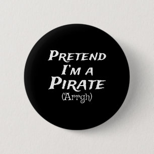 Pretend I'm A Pirate Arrgh Costume Party Halloween 2 Inch Round Button