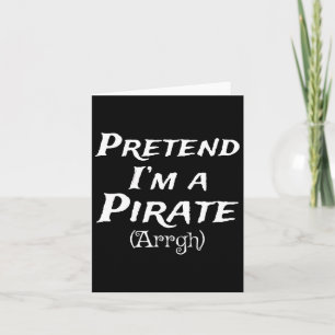Pretend I'm A Pirate Arrgh Costume Party Halloween Card