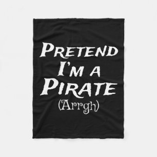 Pretend I'm A Pirate Arrgh Costume Party Halloween Fleece Blanket
