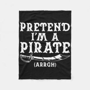 Pretend I'm A Pirate Arrgh Halloween Costume Party Fleece Blanket