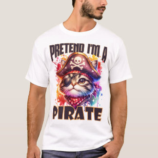 Pretend I'm a Pirate Cat Design for Halloween Fun T-Shirt