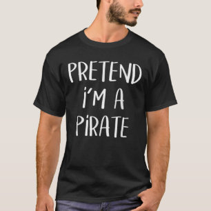 Pretend I'm A Pirate Costume Funny Halloween Party T-Shirt