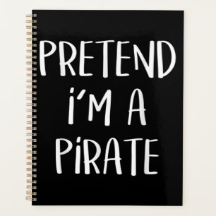Pretend I'm A Pirate Costume Funny Halloween Planner