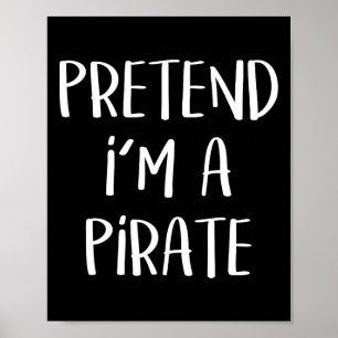 Pretend I'm A Pirate Costume Party Fun Halloween P Poster