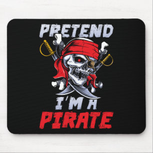 Pretend I'm A Pirate Costume Party Funny Halloween Mouse Pad