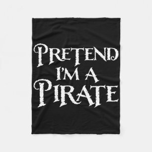 Pretend I'm A Pirate Funny Halloween Costume Fleece Blanket