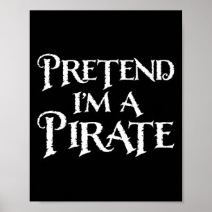 Pretend I'm A Pirate Funny Halloween Costume  Poster