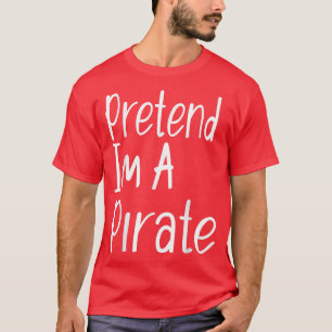 Pretend I'm A Pirate Funny Halloween T-shirt 6121