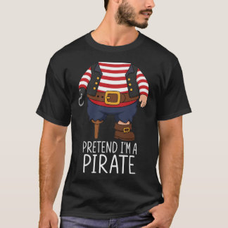 Pretend I'm A Pirate Lazy Easy Halloween Costume T-Shirt