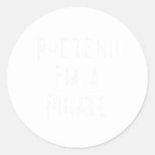 Pretend I'm A Pirate Lazy Halloween Costume  Classic Round Sticker