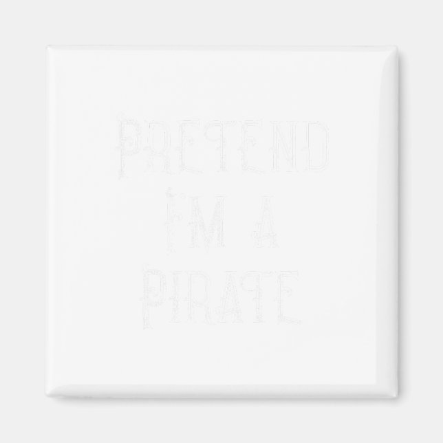 Pretend I'm A Pirate Lazy Halloween Costume  Magnet (Front)