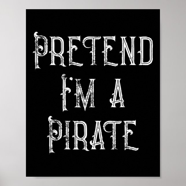 Pretend I'm A Pirate Lazy Halloween Costume  Poster (Front)