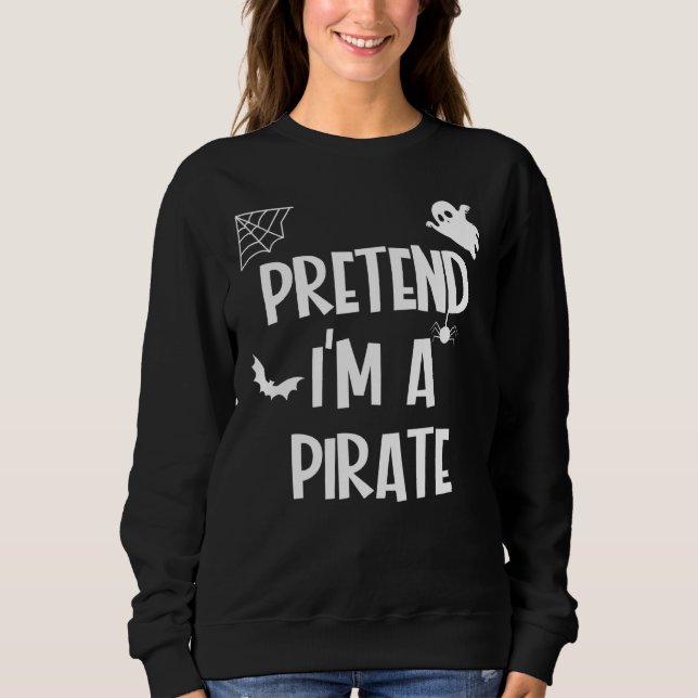 Pretend Im A Pirate Sweatshirt (Front)