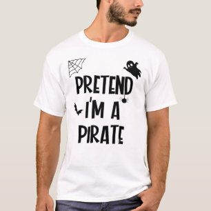 Pretend Im A Pirate T-Shirt