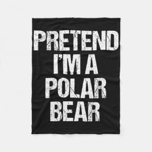Pretend I'm A Polar Bear Costume Funny Lazy Hallow Fleece Blanket