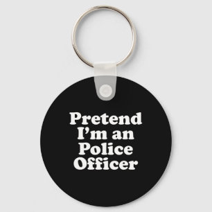 Pretend I'm A Police Officer Funny Lazy Halloween Keychain