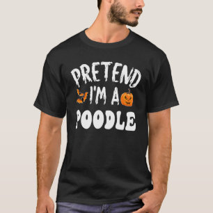 Pretend I'm A Poodle Halloween Costume Men Women K T-Shirt