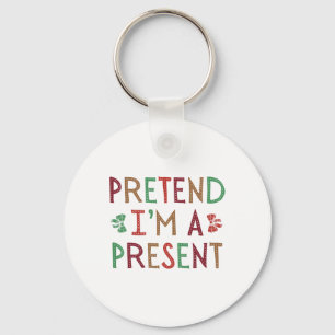 Pretend I'm A Present Christmas Humourous Xmas Fam Keychain