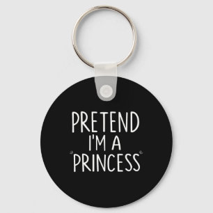 Pretend I'm A Princess Costume Halloween Funny Keychain