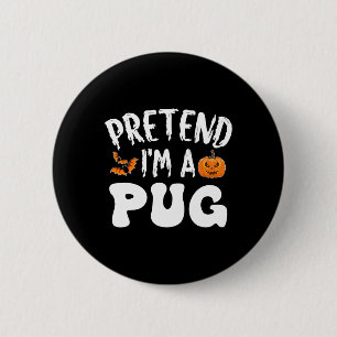 Pretend I'm A Pug Halloween Costume Men Women Kids 2 Inch Round Button