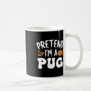 Pretend I'm A Pug Halloween Costume Men Women Kids Coffee Mug