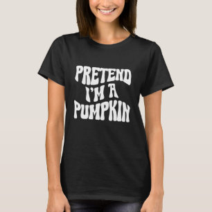 Pretend I'm a Pumpkin Funny lazy Halloween Costume T-Shirt