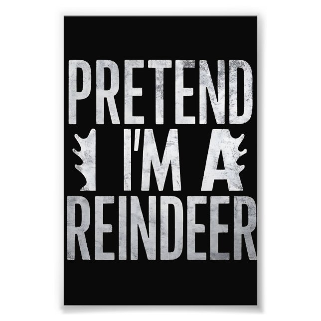 Pretend im a Reindeer Christmas Costume Photo Print (Front)