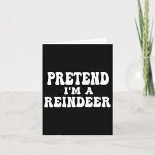 Pretend I'm A Reindeer Fun Lazy Reindeer Halloween Card