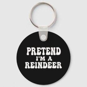 Pretend I'm A Reindeer Fun Lazy Reindeer Halloween Keychain