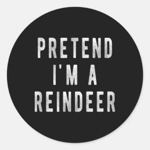 Pretend Im A Reindeer Shirt Men Women Easy Christm Classic Round Sticker