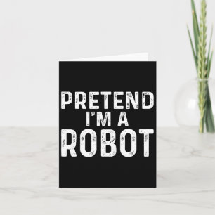 Pretend I'm A Robot Halloween Costume Card