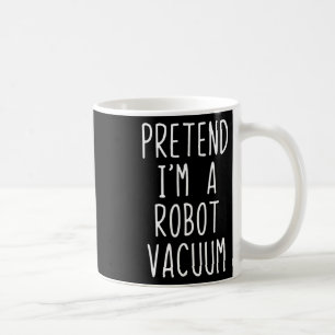 Pretend I'm A Robot Vacuum Costume Halloween Lazy Coffee Mug