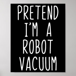 Pretend I'm A Robot Vacuum Costume Halloween Lazy  Poster