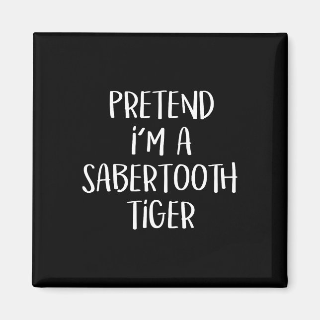 Pretend I'm A Sabertooth Tiger Costume Funny Hallo Magnet (Front)