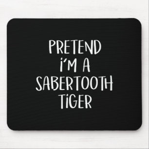 Pretend I'm A Sabertooth Tiger Costume Funny Hallo Mouse Pad