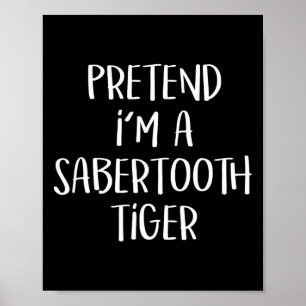 Pretend I'm A Sabertooth Tiger Costume Funny Hallo Poster