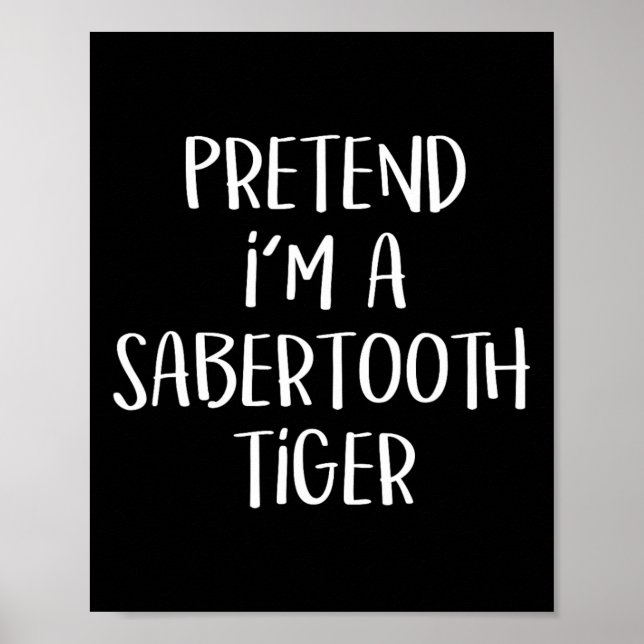 Pretend I'm A Sabertooth Tiger Costume Funny Hallo Poster (Front)