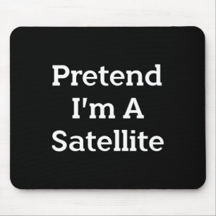 Pretend I'm A Satellite Costume Funny Space Hallow Mouse Pad