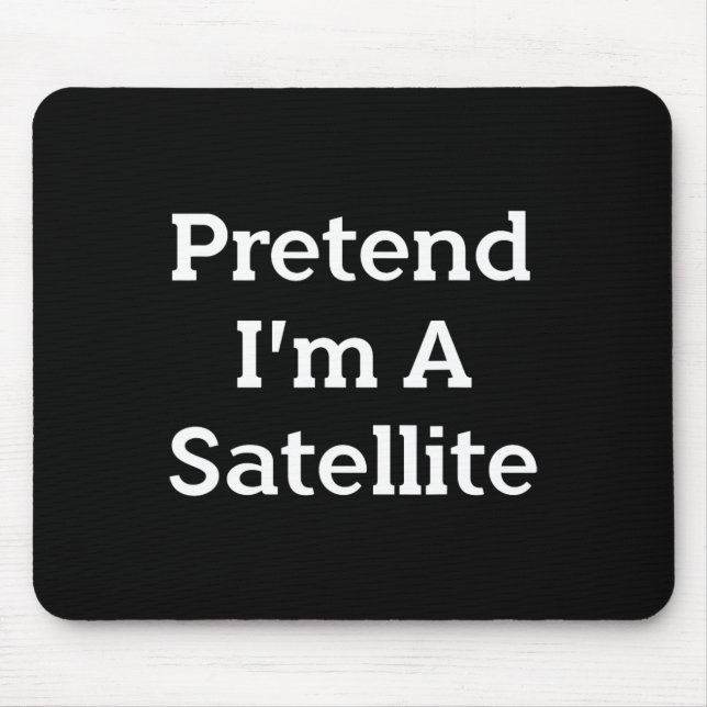 Pretend I'm A Satellite Costume Funny Space Hallow Mouse Pad (Front)