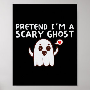 Pretend I'm A Scary Ghost Halloween Costume  Poster