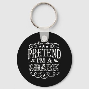 Pretend Im A Shark - Crazy Shark Lover Gifts Keychain