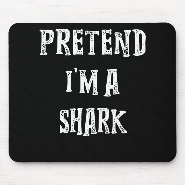 Pretend I'm A Shark Cute Gifts Mouse Pad (Front)
