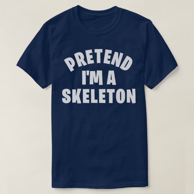 Pretend I'm a Skeleton  Funny Halloween Costume Pa T-Shirt (Design Front)