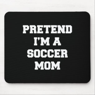 Pretend I'm A Soccer Mom Funny Mother's Day Soccer Mouse Pad
