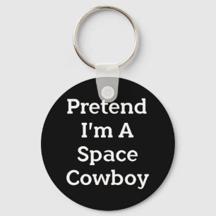 Pretend I'm A Space Cowboy Costume Fun Halloween P Keychain