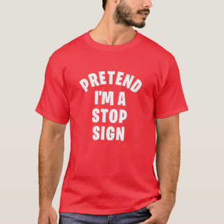 Pretend I'm A Stop Sign | Funny Lazy Halloween Cos T-Shirt