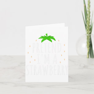 Pretend I'm A Strawberry Funny Lazy Easy Halloween Card