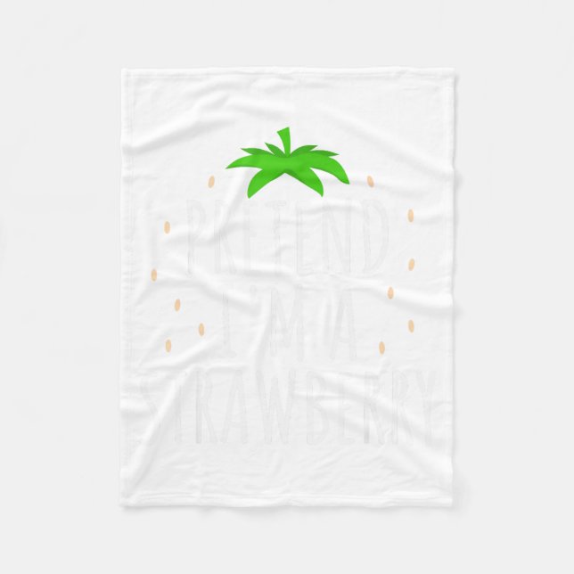 Pretend I'm A Strawberry Funny Lazy Easy Halloween Fleece Blanket (Front)