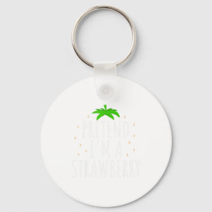 Pretend I'm A Strawberry Funny Lazy Easy Halloween Keychain